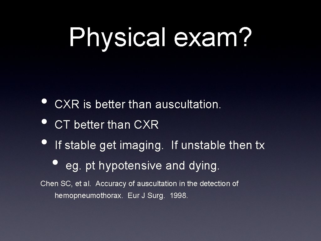 Physical exam? • • • CXR is better than auscultation. CT better than CXR