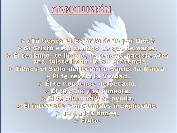 CONCLUSIÓN Ø ¿Tú tienes el Espíritu dado por Dios? Ø Si Cristo está contigo