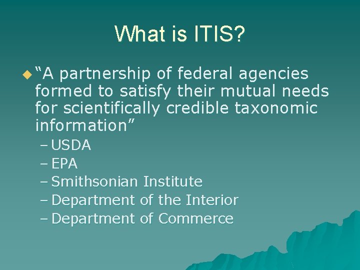 What is ITIS? u “A partnership of federal agencies formed to satisfy their mutual