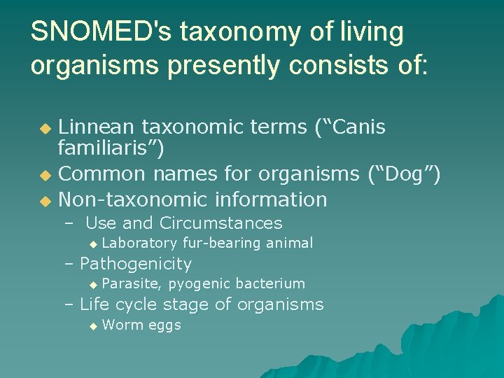 SNOMED's taxonomy of living organisms presently consists of: Linnean taxonomic terms (“Canis familiaris”) u
