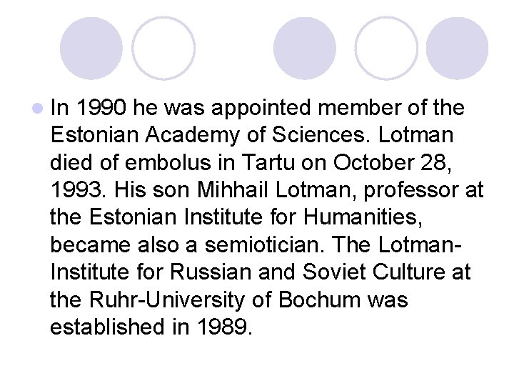 l In 1990 he was appointed member of the Estonian Academy of Sciences. Lotman