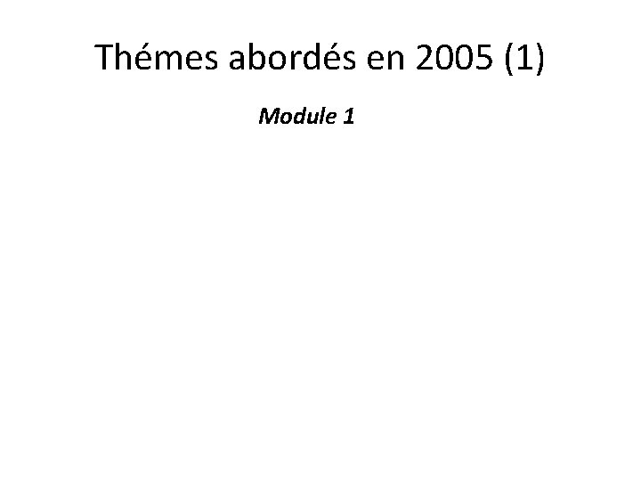 Thémes abordés en 2005 (1) Module 1 • Les centres de ressources biologiques •