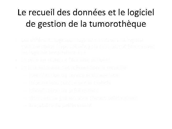 Le recueil des données et le logiciel de gestion de la tumorothèque • Les