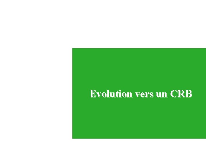 Evolution vers un CRB 