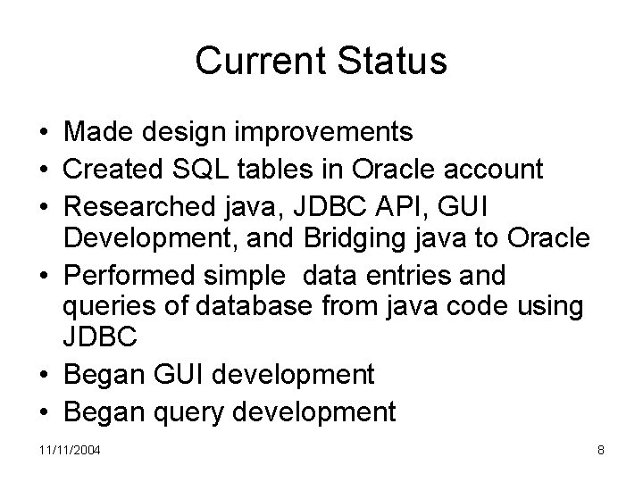 Current Status • Made design improvements • Created SQL tables in Oracle account •