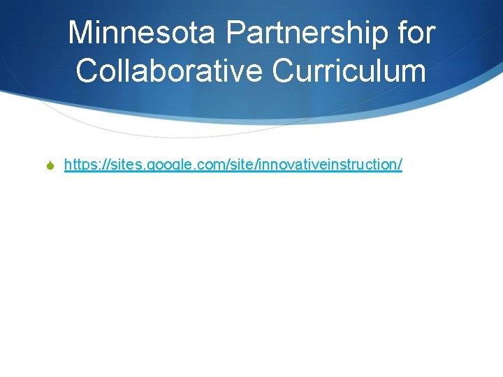 Minnesota Partnership for Collaborative Curriculum S https: //sites. google. com/site/innovativeinstruction/ 