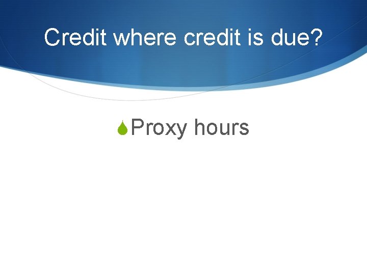 Credit where credit is due? SProxy hours 