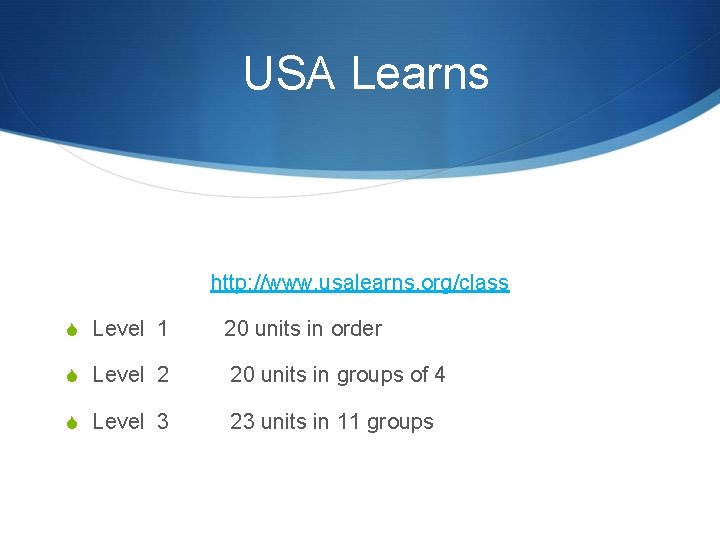 USA Learns http: //www. usalearns. org/class S Level 1 20 units in order S