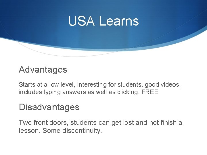 USA Learns Advantages Starts at a low level, Interesting for students, good videos, includes