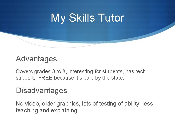 My Skills Tutor Advantages Covers grades 3 to 8, interesting for students, has tech