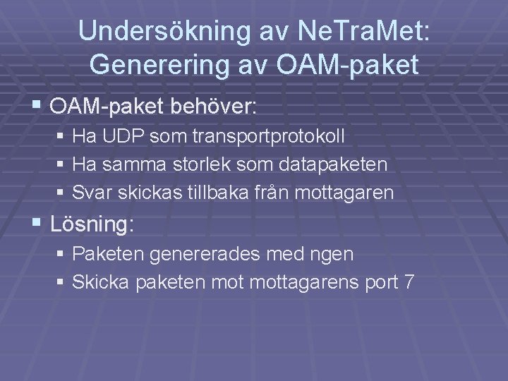 Undersökning av Ne. Tra. Met: Generering av OAM-paket § OAM-paket behöver: § Ha UDP