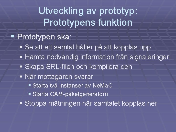 Utveckling av prototyp: Prototypens funktion § Prototypen ska: § Se att ett samtal håller
