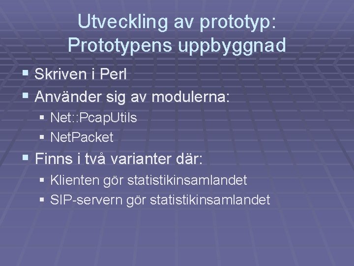 Utveckling av prototyp: Prototypens uppbyggnad § Skriven i Perl § Använder sig av modulerna: