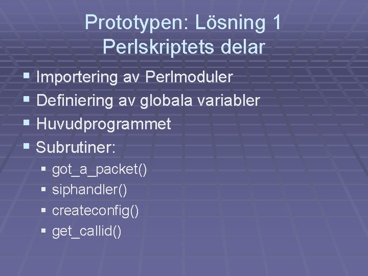 Prototypen: Lösning 1 Perlskriptets delar § Importering av Perlmoduler § Definiering av globala variabler