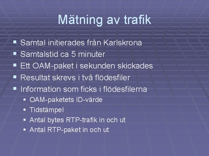 Mätning av trafik § § § Samtal initierades från Karlskrona Samtalstid ca 5 minuter