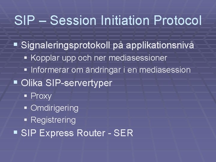 SIP – Session Initiation Protocol § Signaleringsprotokoll på applikationsnivå § Kopplar upp och ner