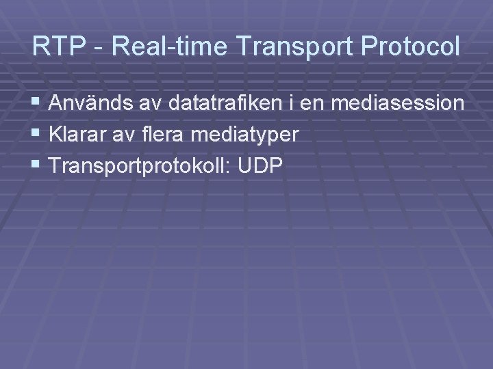 RTP - Real-time Transport Protocol § Används av datatrafiken i en mediasession § Klarar