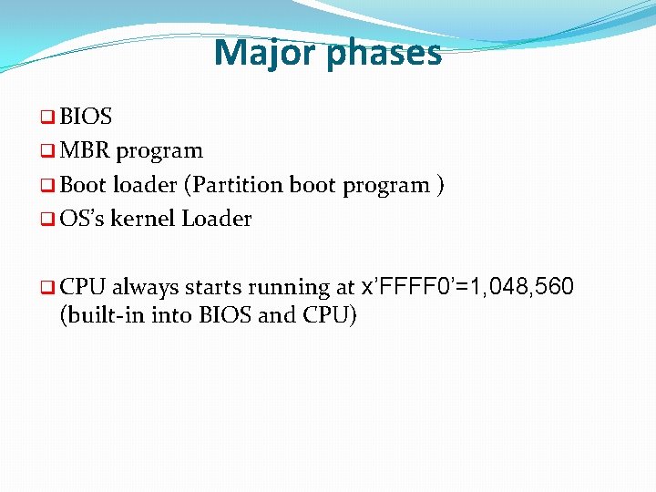 Major phases q BIOS q MBR program q Boot loader (Partition boot program )