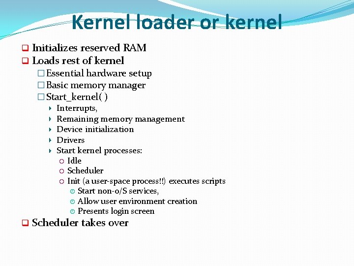 Kernel loader or kernel q q Initializes reserved RAM Loads rest of kernel �