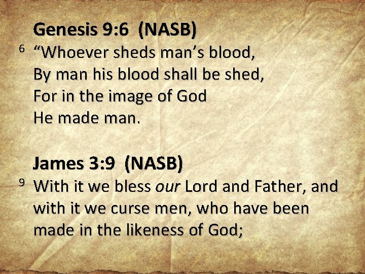 Genesis 9: 6 (NASB) 6 “Whoever sheds man’s blood, By man his blood shall