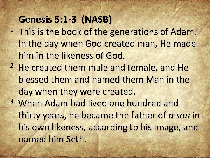 Genesis 5: 1 -3 (NASB) 1 This is the book of the generations of