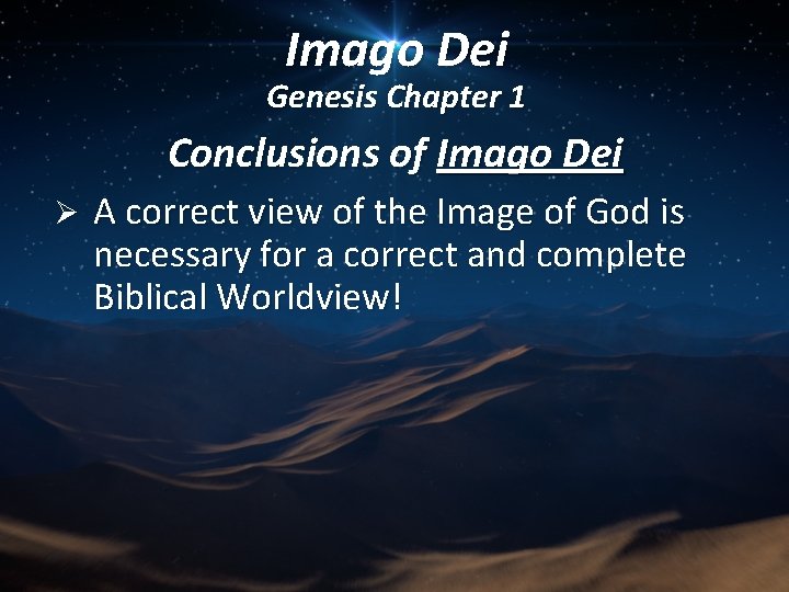 Imago Dei Genesis Chapter 1 Conclusions of Imago Dei Ø A correct view of