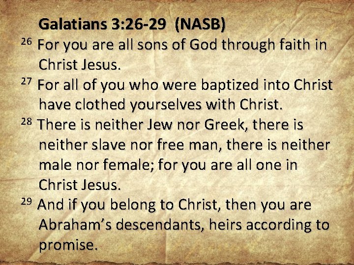 Galatians 3: 26 -29 (NASB) 26 For you are all sons of God through