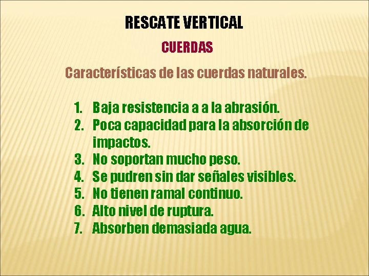 RESCATE VERTICAL CUERDAS Características de las cuerdas naturales. 1. Baja resistencia a a la