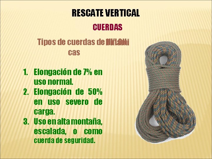 RESCATE VERTICAL CUERDAS Tipos de cuerdas de Dinámi NYLON cas 1. Elongación de 7%