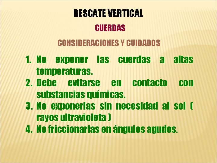 RESCATE VERTICAL CUERDAS CONSIDERACIONES Y CUIDADOS 1. No exponer las cuerdas a altas temperaturas.