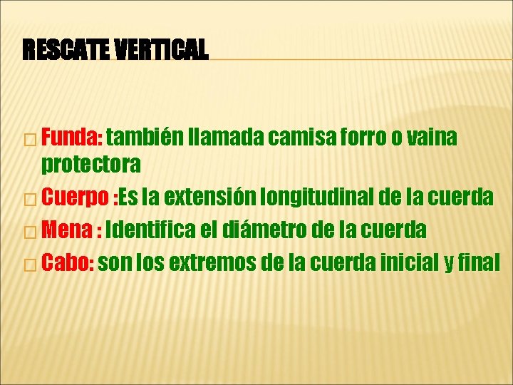 RESCATE VERTICAL � Funda: también llamada camisa forro o vaina protectora � Cuerpo :
