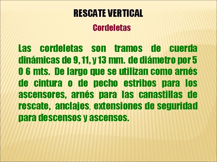 RESCATE VERTICAL Cordeletas Las cordeletas son tramos de cuerda dinámicas de 9, 11, y