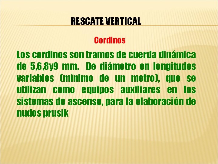 RESCATE VERTICAL Cordinos Los cordinos son tramos de cuerda dinámica de 5, 6, 8