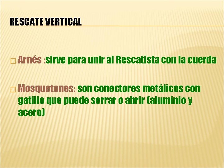 RESCATE VERTICAL � Arnés : sirve para unir al Rescatista con la cuerda �