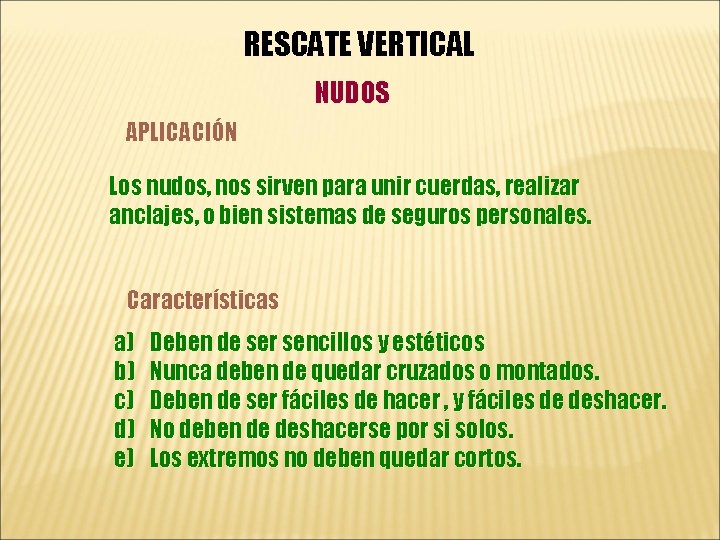 RESCATE VERTICAL NUDOS APLICACIÓN Los nudos, nos sirven para unir cuerdas, realizar anclajes, o