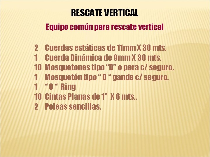 RESCATE VERTICAL Equipo común para rescate vertical 2 1 10 1 1 10 2