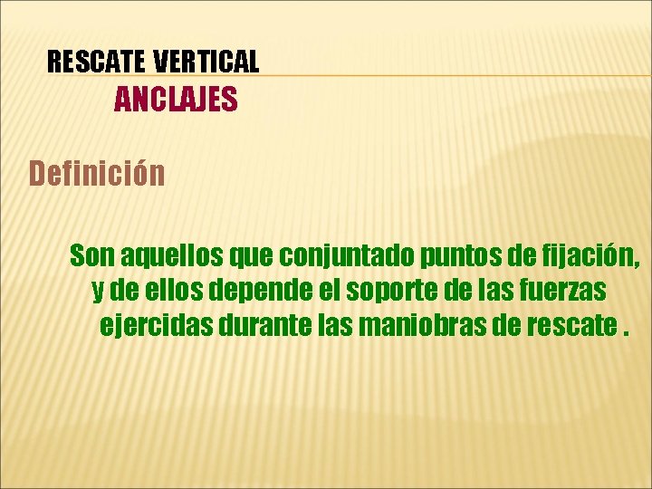 RESCATE VERTICAL ANCLAJES Definición Son aquellos que conjuntado puntos de fijación, y de ellos