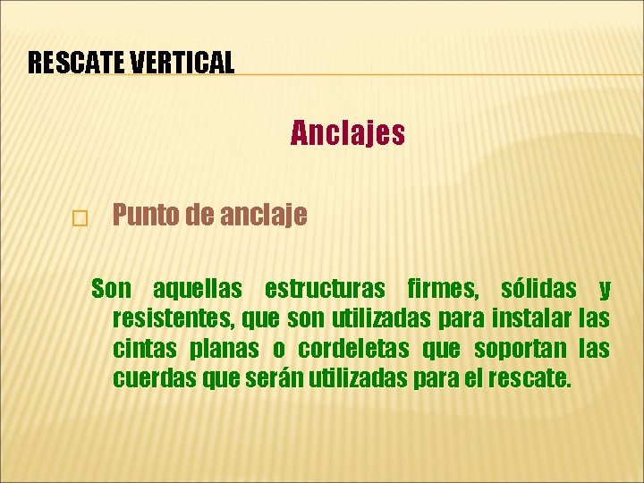 RESCATE VERTICAL Anclajes � Punto de anclaje Son aquellas estructuras firmes, sólidas y resistentes,