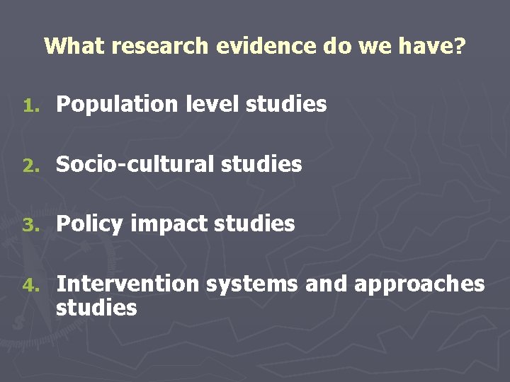 What research evidence do we have? 1. Population level studies 2. Socio-cultural studies 3. What research evidence do we have? 1. Population level studies 2. Socio-cultural studies 3.