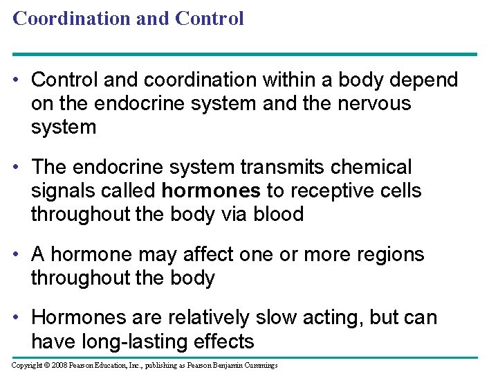 Coordination and Control • Control and coordination within a body depend on the endocrine