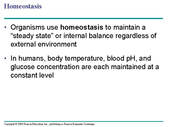 Homeostasis • Organisms use homeostasis to maintain a “steady state” or internal balance regardless