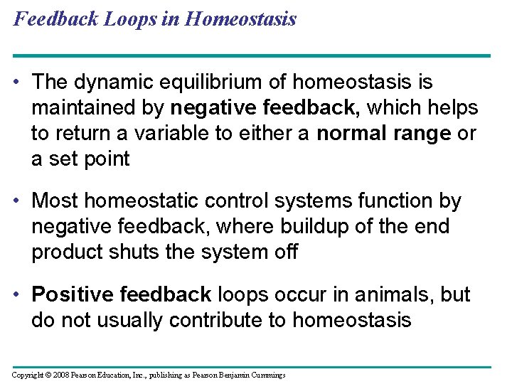 Feedback Loops in Homeostasis • The dynamic equilibrium of homeostasis is maintained by negative