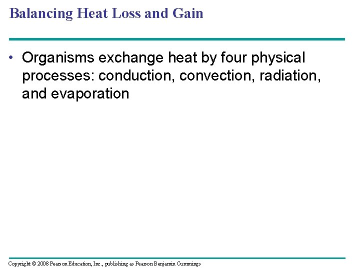 Balancing Heat Loss and Gain • Organisms exchange heat by four physical processes: conduction,