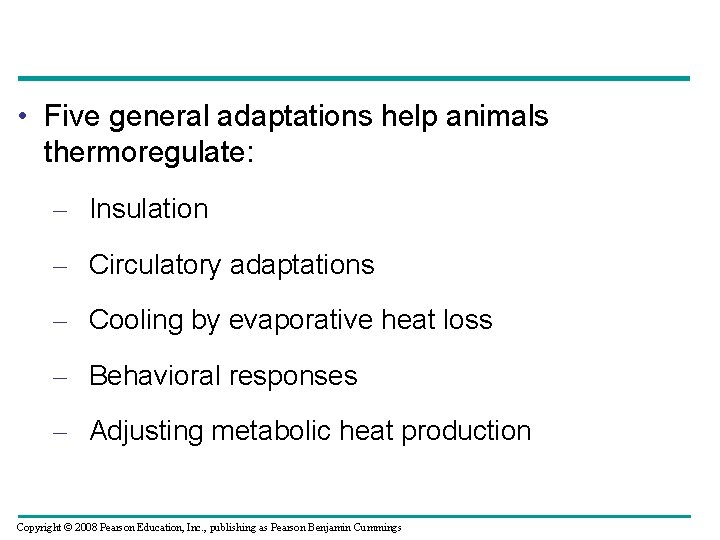  • Five general adaptations help animals thermoregulate: – Insulation – Circulatory adaptations –