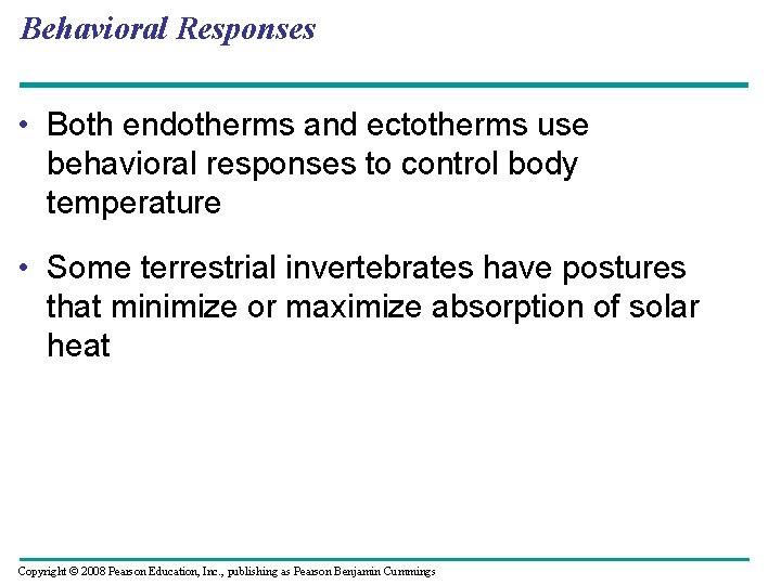 Behavioral Responses • Both endotherms and ectotherms use behavioral responses to control body temperature
