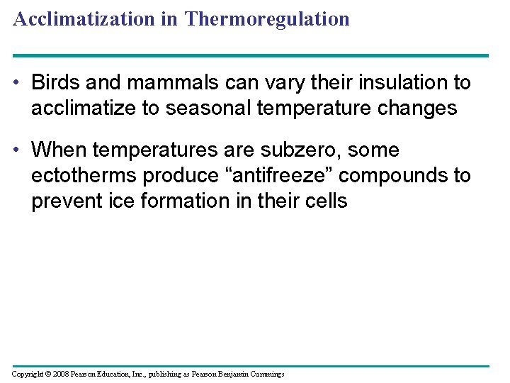 Acclimatization in Thermoregulation • Birds and mammals can vary their insulation to acclimatize to