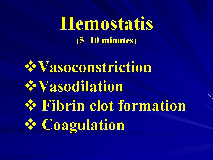 Hemostatis (5 - 10 minutes) v. Vasoconstriction v. Vasodilation v Fibrin clot formation v