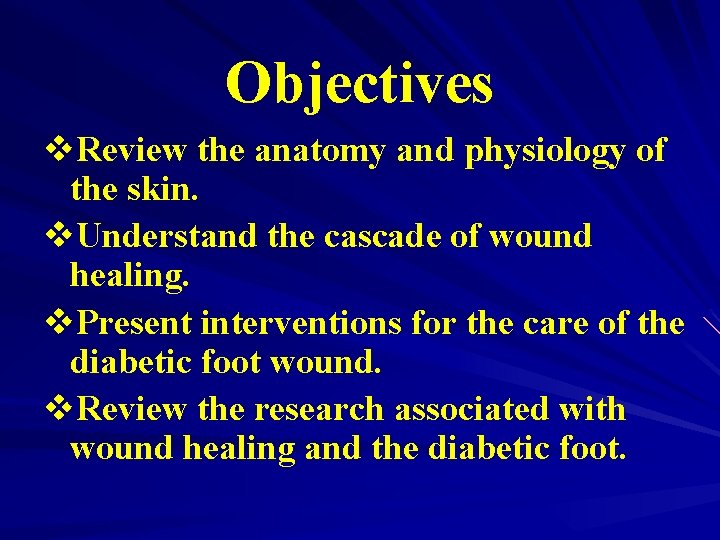 Objectives v. Review the anatomy and physiology of the skin. v. Understand the cascade