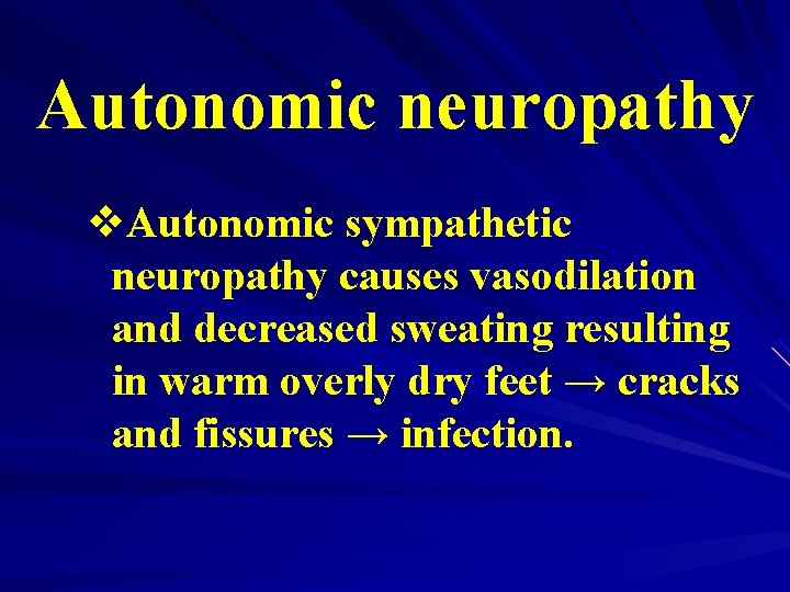 Autonomic neuropathy v. Autonomic sympathetic neuropathy causes vasodilation and decreased sweating resulting in warm