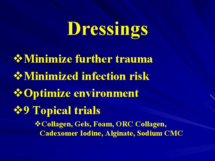 Dressings v. Minimize further trauma v. Minimized infection risk v. Optimize environment v 9